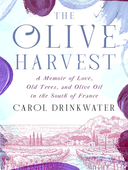 Title details for The Olive Harvest: A Memoir of Love, Old Trees, and Olive Oil in the South of France by Carol Drinkwater - Available